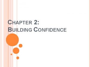 CHAPTER 2 BUILDING CONFIDENCE CONFIDENCE Confidence is the