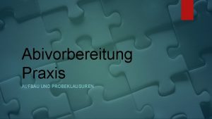 Abivorbereitung Praxis AUFBAU UND PROBEKLAUSUREN Textaufbau Einleitung Autor