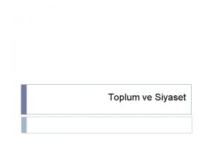 Toplum ve Siyaset Toplum ve Siyaset Sosyolojinin nesnesi