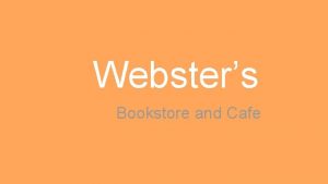 Websters Bookstore and Cafe Overview of Client Websters