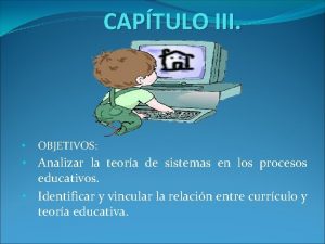 CAPTULO III OBJETIVOS Analizar la teora de sistemas