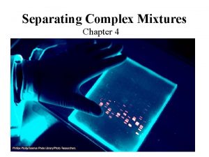 Separating Complex Mixtures Chapter 4 Introduction Many commonly