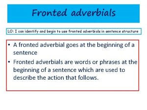 Fronted adverbials LO I can identify and begin