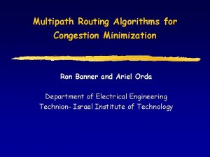 Multipath Routing Algorithms for Congestion Minimization Ron Banner