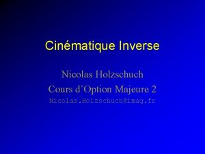 Cinmatique Inverse Nicolas Holzschuch Cours dOption Majeure 2