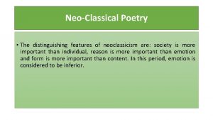 NeoClassical Poetry The distinguishing features of neoclassicism are