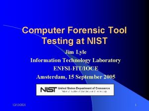 Computer Forensic Tool Testing at NIST Jim Lyle