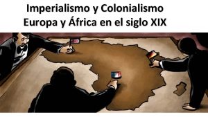 Imperialismo y Colonialismo Europa y frica en el
