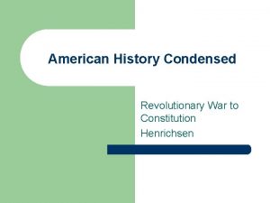 American History Condensed Revolutionary War to Constitution Henrichsen