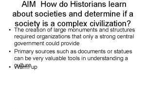 AIM How do Historians learn about societies and