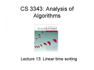 CS 3343 Analysis of Algorithms Lecture 13 Linear