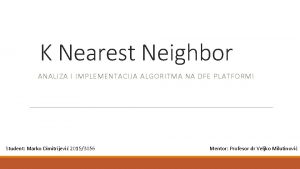 K Nearest Neighbor ANALIZA I IMPLEMENTACIJA ALGORITMA NA