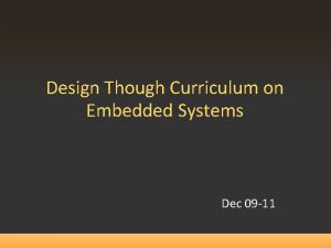 Design Though Curriculum on Embedded Systems Dec 09