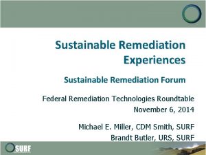 Sustainable Remediation Experiences Sustainable Remediation Forum Federal Remediation