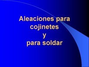 Aleaciones para cojinetes y para soldar cojinetes l