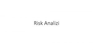 Risk Analizi Risk Analizi iletme faaliyetleri srasnda oluabilecek