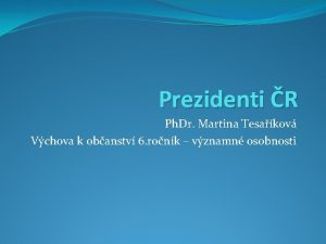 Prezidenti R Ph Dr Martina Tesakov Vchova k