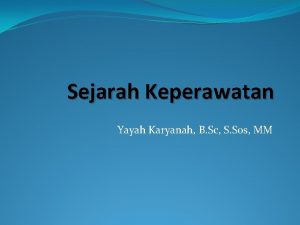 Sejarah Keperawatan Yayah Karyanah B Sc S Sos