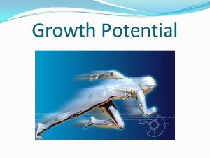 Growth Potential What are the opportunities for growth