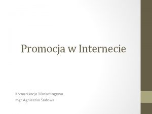 Promocja w Internecie Komunikacja Marketingowa mgr Agnieszka Sadowa