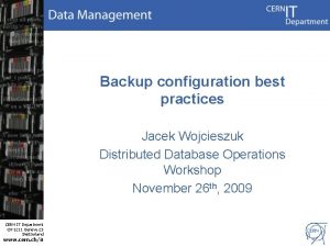 Backup configuration best practices Jacek Wojcieszuk Distributed Database