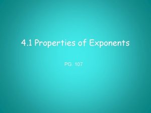 4 1 Properties of Exponents PG 107 Must