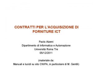 CONTRATTI PER LACQUISIZIONE DI FORNITURE ICT Paolo Atzeni