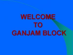 WELCOME TO GANJAM BLOCK SWARNA JAYANTI GRAMA SWAROJAGAR