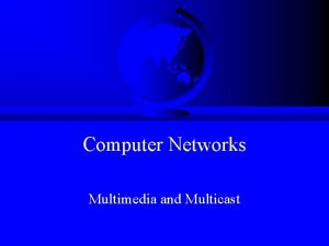 Computer Networks Multimedia and Multicast Outline F Multimedia