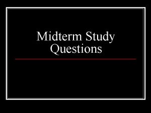 Midterm Study Questions These are required in order