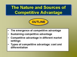 The Nature and Sources of Competitive Advantage OUTLINE