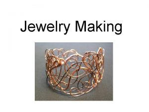 Jewelry Making Jewelry is traditionally bought as a