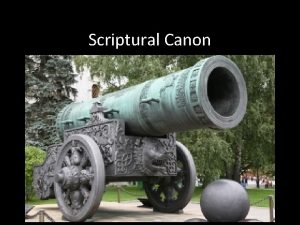 Scriptural Canon About Scripture What are the common