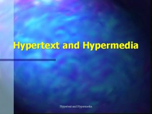 Hypertext and Hypermedia Definition n A database that