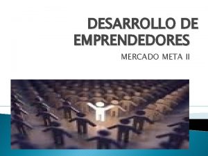 DESARROLLO DE EMPRENDEDORES MERCADO META II DISTRIBUCIN Y