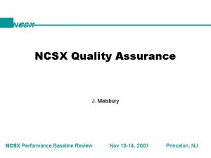 NCSX Quality Assurance J Malsbury NCSX Performance Baseline