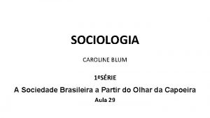 SOCIOLOGIA CAROLINE BLUM 1SRIE A Sociedade Brasileira a