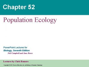 Chapter 52 Population Ecology Power Point Lectures for