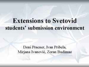 Extensions to Svetovid students submission environment Doni Pracner