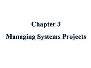 Chapter 3 Managing Systems Projects Chapter Description v