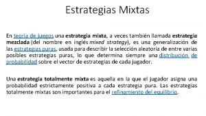 Estrategias Mixtas En teora de juegos una estrategia