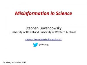 Misinformation in Science Stephan Lewandowsky University of Bristol