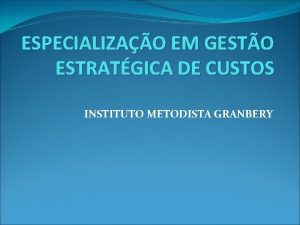 ESPECIALIZAO EM GESTO ESTRATGICA DE CUSTOS INSTITUTO METODISTA