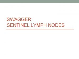 SWAGGER SENTINEL LYMPH NODES Summary Sentinel lymph node