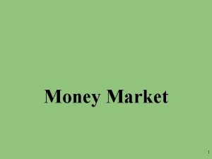 Money Market 1 2 The Money Market Supply
