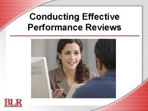 Conducting Effective Performance Reviews Session Objectives Identify the