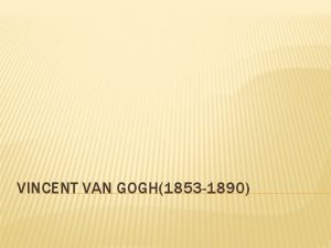 VINCENT VAN GOGH1853 1890 VINCENT VAN GOGH1853 1890