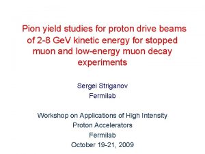 Pion yield studies for proton drive beams of