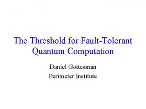 The Threshold for FaultTolerant Quantum Computation Daniel Gottesman