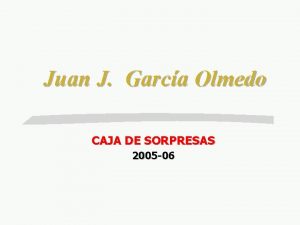 Juan J Garca Olmedo CAJA DE SORPRESAS 2005